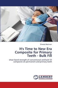 bokomslag It's Time to New Era Composite for Primary Teeth - Bulk Fill