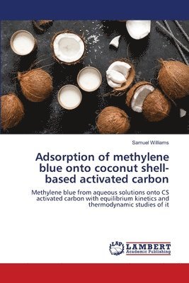 Samuel Williams - Adsorption of methylene blue onto coconut shell-based activated carbon, Häftad