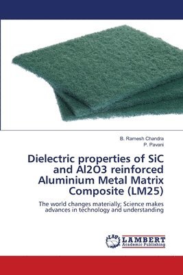 bokomslag Dielectric properties of SiC and Al2O3 reinforced Aluminium Metal Matrix Composite (LM25)