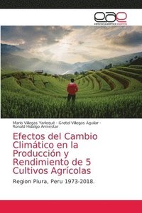 bokomslag Efectos del Cambio Climtico en la Produccin y Rendimiento de 5 Cultivos Agrcolas