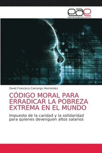 bokomslag Codigo Moral Para Erradicar La Pobreza Extrema En El Mundo