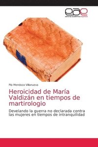 bokomslag Heroicidad de Mara Valdizn en tiempos de martirologio