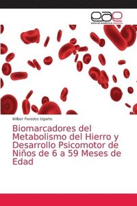 bokomslag Biomarcadores del Metabolismo del Hierro y Desarrollo Psicomotor de Ninos de 6 a 59 Meses de Edad
