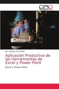 bokomslag Aplicacin Productiva de las Herramientas de Excel y Power Point