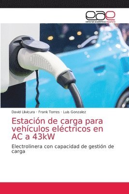 David Llivicura, Frank Torres, Luis González - Estación de carga para vehículos eléctricos en AC a 43kW, Häftad