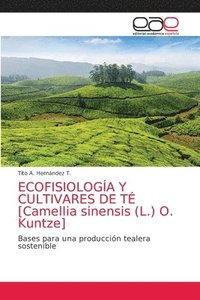 bokomslag ECOFISIOLOGA Y CULTIVARES DE T [Camellia sinensis (L.) O. Kuntze]
