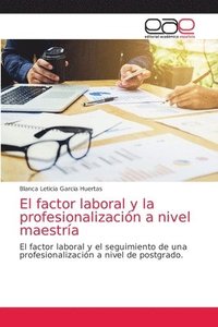 bokomslag El factor laboral y la profesionalizacin a nivel maestra