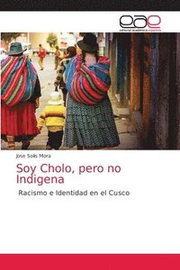 bokomslag Soy Cholo, pero no Indigena