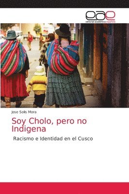 bokomslag Soy Cholo, pero no Indigena