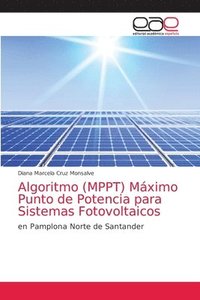 bokomslag Algoritmo (MPPT) Mximo Punto de Potencia para Sistemas Fotovoltaicos
