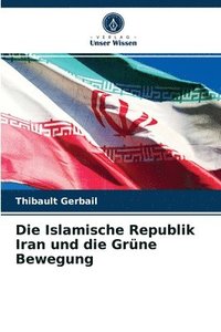 bokomslag Die Islamische Republik Iran und die Grune Bewegung