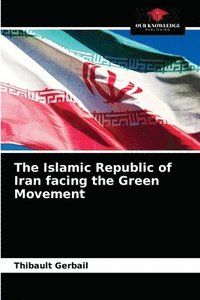 bokomslag The Islamic Republic of Iran facing the Green Movement