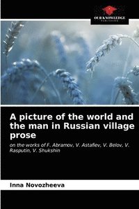 bokomslag A picture of the world and the man in Russian village prose