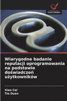 Wiarygodne badanie reputacji oprogramowania na podstawie do&#347;wiadcze&#324; u&#380;ytkownikw 1