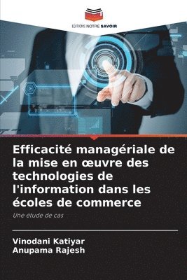 Vinodani Katiyar, Anupama Rajesh - Efficacité managériale de la mise en oeuvre des technologies de l'information dans les écoles de commerce, Häftad