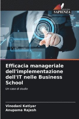 Vinodani Katiyar, Anupama Rajesh - Efficacia manageriale dell'implementazione dell'IT nelle Business School, Häftad