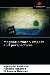 bokomslag Magnetic water, impact and perspectives