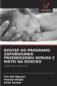 bokomslag Dost&#280;p Do Programu Zapobiegania Przenoszeniu Wirusa Z Matki Na Dziecko