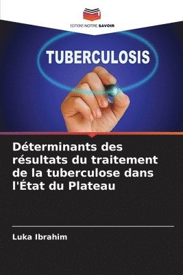 Luka Ibrahim - Déterminants des résultats du traitement de la tuberculose dans l'État du Plateau, Häftad