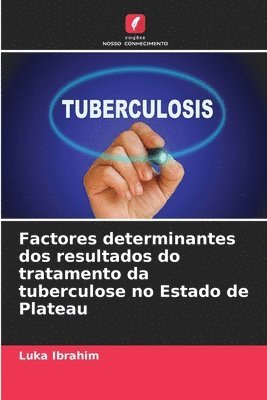 bokomslag Factores determinantes dos resultados do tratamento da tuberculose no Estado de Plateau