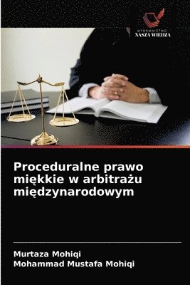 Proceduralne prawo mi&#281;kkie w arbitra&#380;u mi&#281;dzynarodowym 1