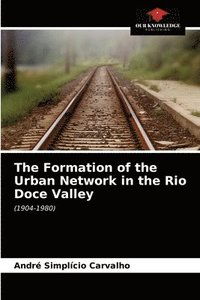 bokomslag The Formation of the Urban Network in the Rio Doce Valley
