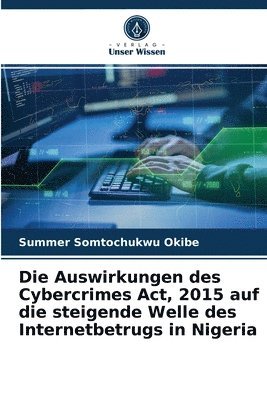 bokomslag Die Auswirkungen des Cybercrimes Act, 2015 auf die steigende Welle des Internetbetrugs in Nigeria