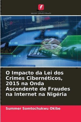 bokomslag O Impacto da Lei dos Crimes Cibernéticos, 2015 na Onda Ascendente de Fraudes na Internet na Nigéria