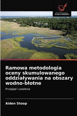 bokomslag Ramowa metodologia oceny skumulowanego oddzialywania na obszary wodno-blotne