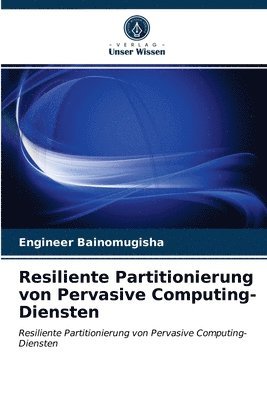 bokomslag Resiliente Partitionierung von Pervasive Computing-Diensten