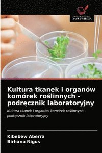 bokomslag Kultura tkanek i organw komrek ro&#347;linnych - podr&#281;cznik laboratoryjny