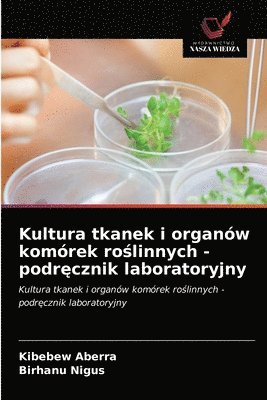 Kultura tkanek i organw komrek ro&#347;linnych - podr&#281;cznik laboratoryjny 1
