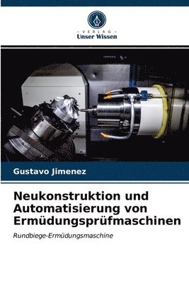 Neukonstruktion und Automatisierung von Ermdungsprfmaschinen 1