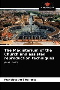 bokomslag The Magisterium of the Church and assisted reproduction techniques