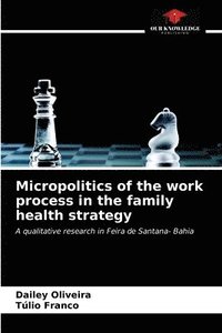 bokomslag Micropolitics of the work process in the family health strategy
