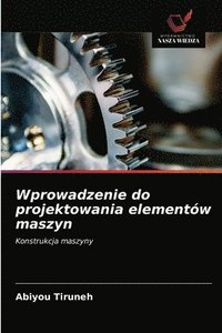 bokomslag Wprowadzenie do projektowania elementw maszyn