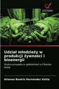 bokomslag Udzial mlodzie&#380;y w produkcji &#380;ywno&#347;ci i bioenergii