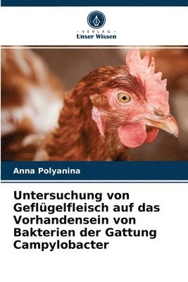 bokomslag Untersuchung von Geflgelfleisch auf das Vorhandensein von Bakterien der Gattung Campylobacter