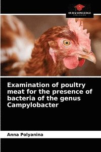 bokomslag Examination of poultry meat for the presence of bacteria of the genus Campylobacter