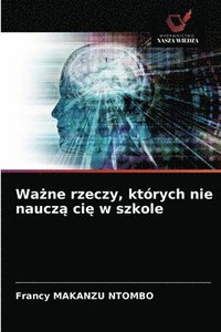 bokomslag Wa&#380;ne rzeczy, ktrych nie naucz&#261; ci&#281; w szkole