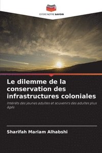 bokomslag Le dilemme de la conservation des infrastructures coloniales