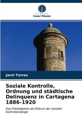 Soziale Kontrolle, Ordnung und stdtische Delinquenz in Cartagena 1886-1920 1