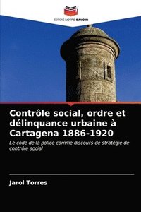 bokomslag Contrle social, ordre et dlinquance urbaine  Cartagena 1886-1920