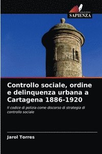 bokomslag Controllo sociale, ordine e delinquenza urbana a Cartagena 1886-1920
