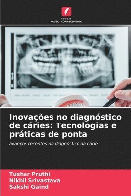 Tushar Pruthi, Nikhil Srivastava, Sakshi Gaind - Inovações no diagnóstico de cáries, Häftad