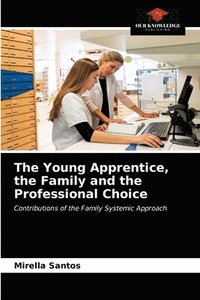 bokomslag The Young Apprentice, the Family and the Professional Choice