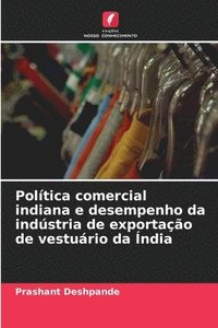 bokomslag Poltica comercial indiana e desempenho da indstria de exportao de vesturio da ndia