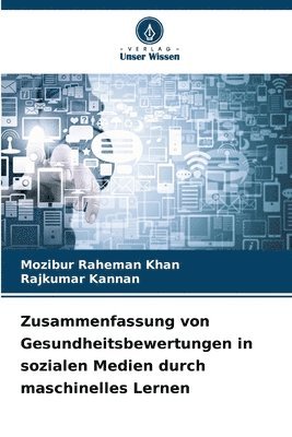 Mozibur Raheman Khan, Rajkumar Kannan - Zusammenfassung von Gesundheitsbewertungen in sozialen Medien durch maschinelles Lernen, Häftad