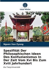 bokomslag Spezifitt Der Philosophischen Ideen Des Konfuzianismus In Der Zeit Vom Xvi Bis Zum Xviii Jahrhundert