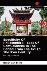 bokomslag Specificity Of Philosophical Ideas Of Confucianism In The Period From The Xvi To The Xviii Century